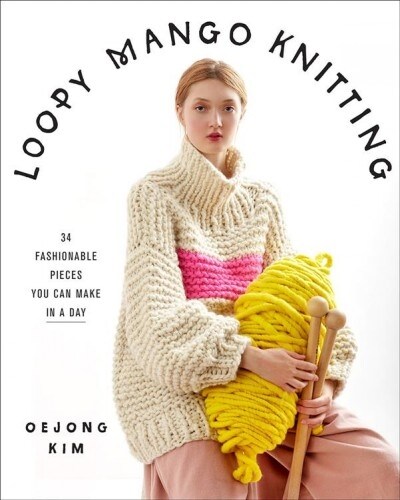 Loopy Mango Knitting: 34 Fashionable Pieces You Can Make in a Day (Hardcover)