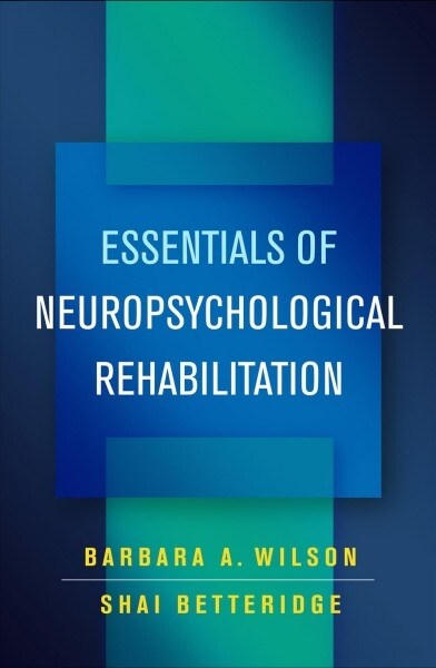 Essentials of Neuropsychological Rehabilitation (Hardcover)