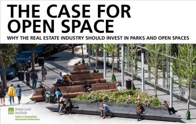 The Case for Open Space: Why the Real Estate Industry Should Invest in Parks and Open Spaces (Paperback)