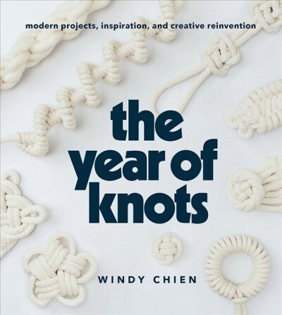 The Year of Knots: Modern Projects, Inspiration, and Creative Reinvention (Hardcover)