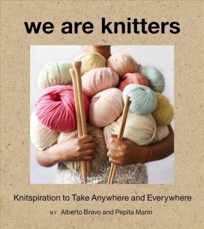 We Are Knitters: Knitspiration to Take Anywhere and Everywhere (Hardcover)