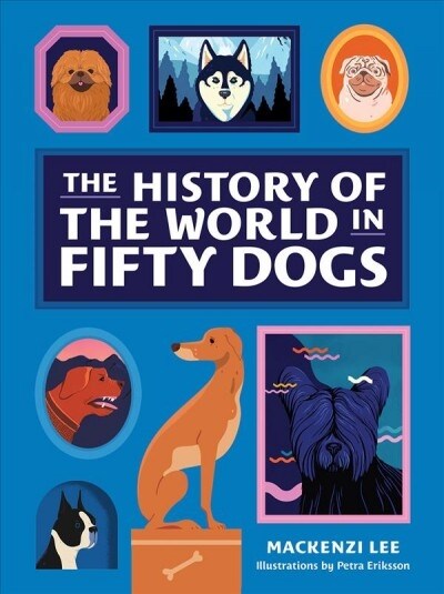The History of the World in Fifty Dogs (Hardcover)