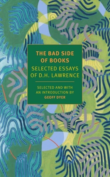 The Bad Side of Books: Selected Essays of D.H. Lawrence (Paperback)