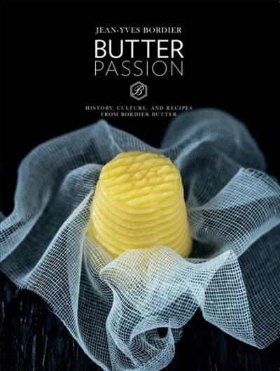 Butter Passion: History, Culture, and Recipes from Bordier Butter (Hardcover)