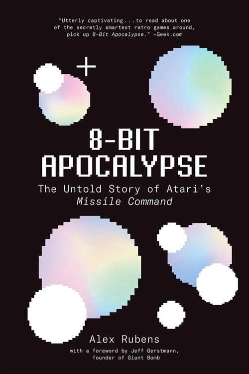 8-Bit Apocalypse: The Untold Story of Ataris Missile Command (Paperback)