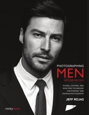 Photographing Men, 2nd Edition: Posing, Lighting, and Shooting Techniques for Portrait and Fashion Photography (Paperback)