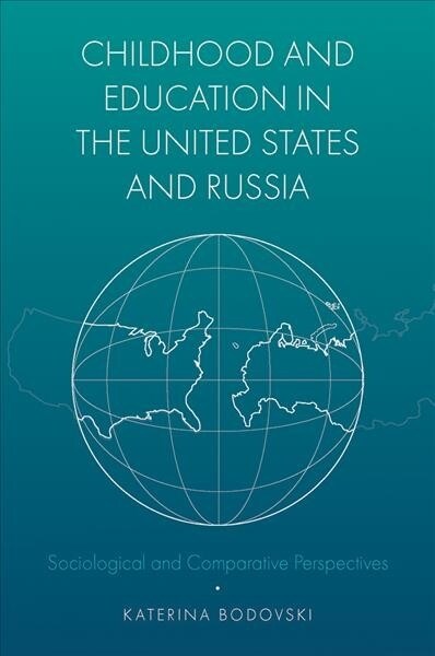 Childhood and Education in the United States and Russia : Sociological and Comparative Perspectives (Hardcover)