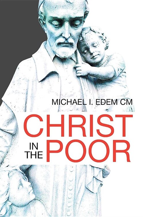 Saint Vincent De Paul: His Perceived Christological Thought Pattern on Charity and Christ in the Poor (Paperback)