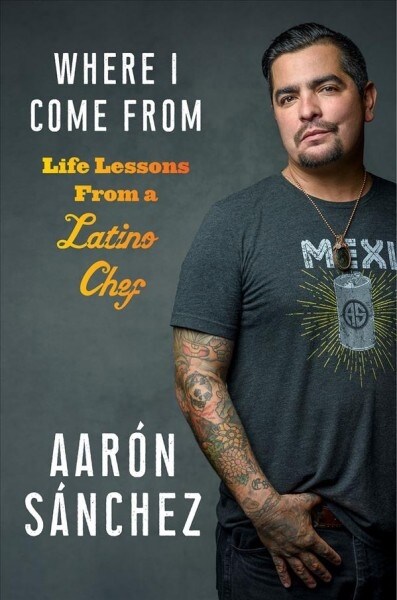 Where I Come from: Life Lessons from a Latino Chef (Hardcover)