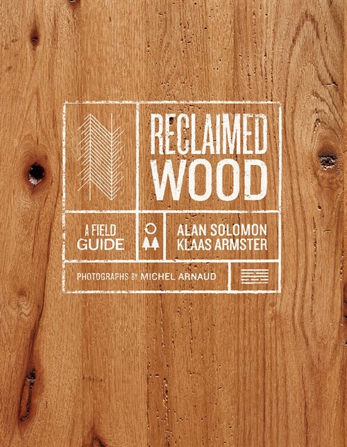 Reclaimed Wood: A Field Guide (Hardcover)