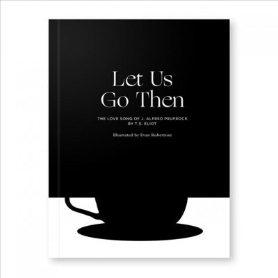 Let Us Go Then: The Love Song of J. Alfred Prufrock (Paperback)