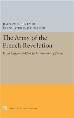 The Army of the French Revolution: From Citizen-Soldiers to Instrument of Power (Hardcover)