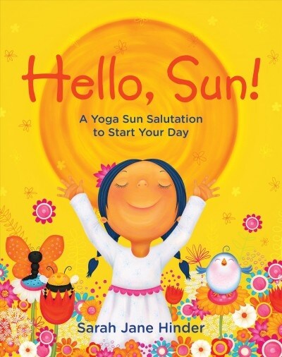 Hello, Sun!: A Yoga Sun Salutation to Start Your Day (Hardcover)