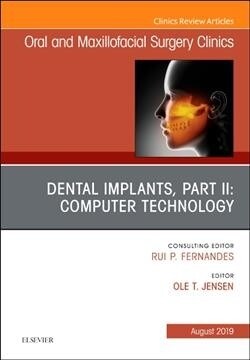 Dental Implants, Part II: Computer Technology, an Issue of Oral and Maxillofacial Surgery Clinics of North America: Volume 31-3 (Hardcover)