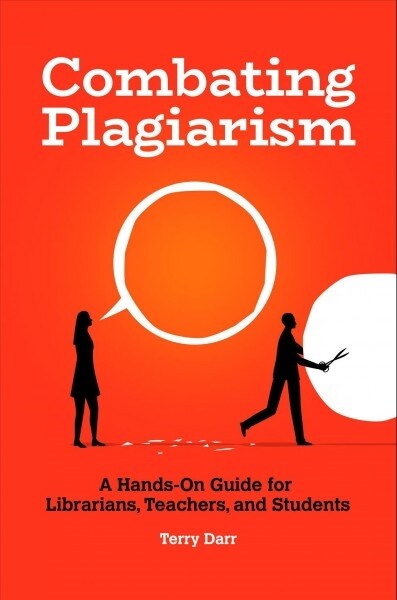 Combating Plagiarism: A Hands-On Guide for Librarians, Teachers, and Students (Paperback)
