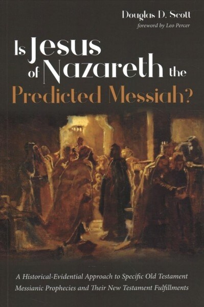 Is Jesus of Nazareth the Predicted Messiah?: A Historical-Evidential Approach to Specific Old Testament Messianic Prophecies and Their New Testament F (Paperback)