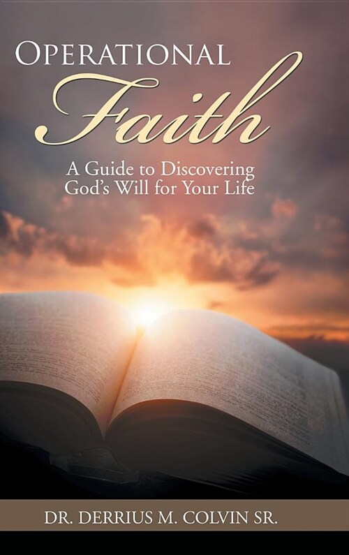 Operational Faith: A Guide to Discovering Gods Will for Your Life (Hardcover)