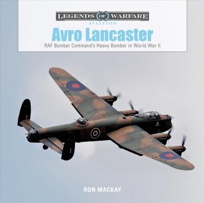 Avro Lancaster: RAF Bomber Commands Heavy Bomber in World War II (Hardcover)