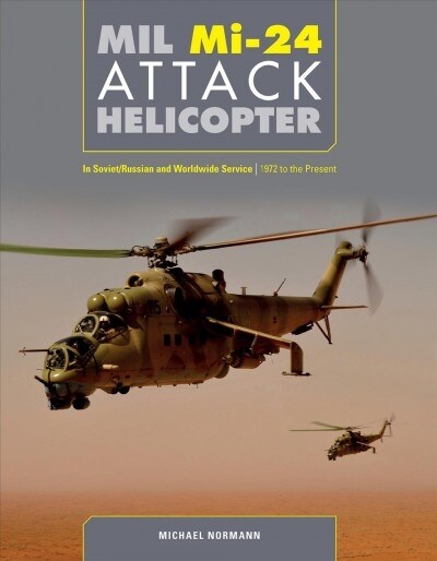 Mil Mi-24 Attack Helicopter: In Soviet/Russian and Worldwide Service, 1972 to the Present (Hardcover)