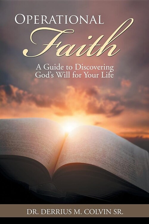 Operational Faith: A Guide to Discovering Gods Will for Your Life (Paperback)