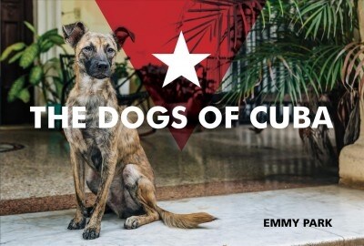 The Dogs of Cuba (Hardcover)