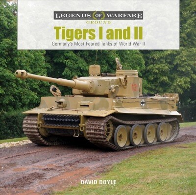 Tigers I and II: Germanys Most Feared Tanks of World War II (Hardcover)