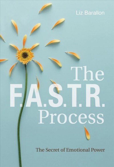 The F.A.S.T.R. Process: The Secret of Emotional Power (Hardcover)