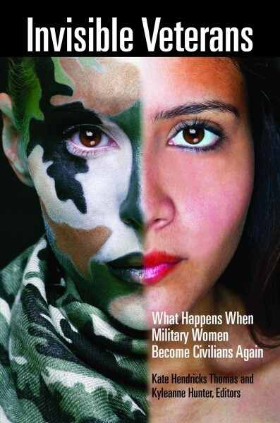 Invisible Veterans: What Happens When Military Women Become Civilians Again (Hardcover)