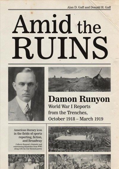 Amid the Ruins: Damon Runyon: World War I Reports from the American Trenches and Occupied Europe, October 1918-March 1919, with a Sele (Hardcover)