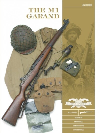 The M1 Garand: Variants, Markings, Ammunition, Accessories (Hardcover)