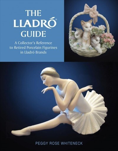 The Lladr?Guide: A Collectors Reference to Retired Porcelain Figurines in Lladr?Brands (Hardcover)