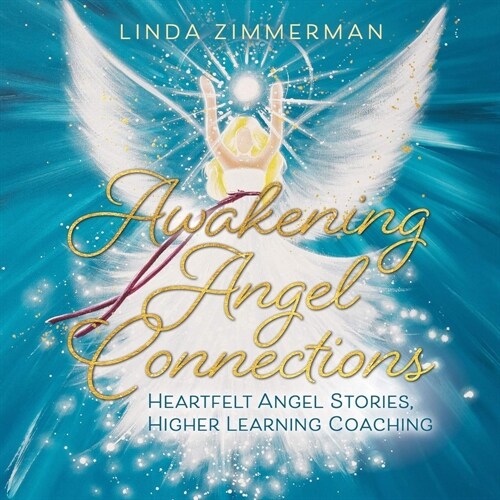 Awakening Angel Connections: Heartfelt Angel Stories, Higher Learning Coaching (Paperback)