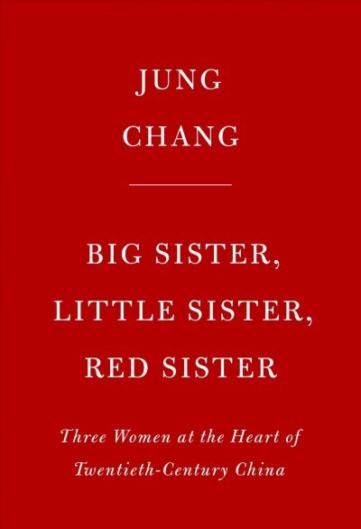 Big Sister, Little Sister, Red Sister: Three Women at the Heart of Twentieth-Century China (Hardcover)