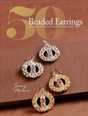 50 Beaded Earrings: Step-By-Step Techniques for Beautiful Beadwork Designs (Paperback)