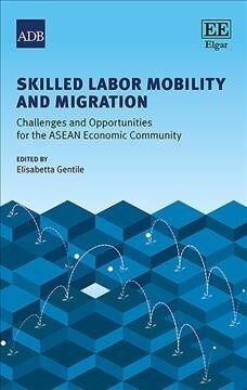 Skilled Labor Mobility and Migration : Challenges and Opportunities for the ASEAN Economic Community (Hardcover)