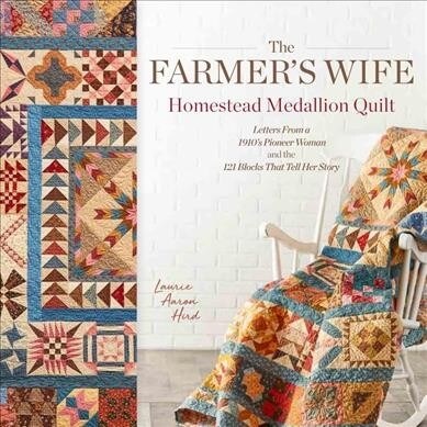 The Farmers Wife Homestead Medallion Quilt: Letters from a 1910s Pioneer Woman and the 121 Blocks That Tell Her Story (Paperback)
