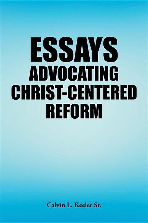 Essays Advocating Christ-centered Reform (Paperback)