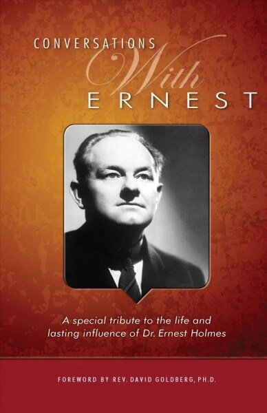 Conversations with Ernest: A Special Tribute to the Life and Lasting Influence of Dr. Ernest Holmes (Hardcover)