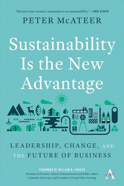 Sustainability Is the New Advantage : Leadership, Change, and the Future of Business (Hardcover)