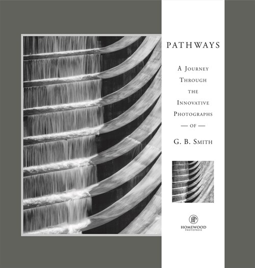 Pathways: A Journey Through the Innovative Images of Acclaimed Photographer G.B. Smith (Hardcover)
