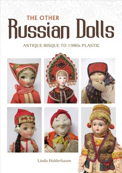 The Other Russian Dolls: Antique Bisque to 1980s Plastic (Hardcover)