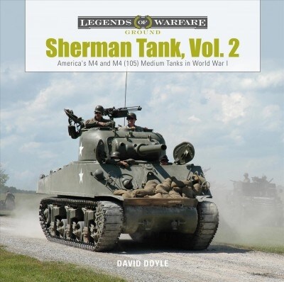 Sherman Tank, Vol. 2: Americas M4 and M4 (105) Medium Tanks in World War II (Hardcover)