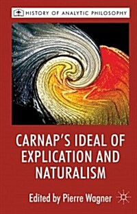 Carnaps Ideal of Explication and Naturalism (Hardcover)