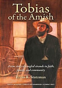 Tobias of the Amish: A True Story of Tangled Strands in Faith, Family, and Community (Audio CD)