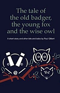 The Tale of the Old Badger, Young Fox and Wise Owl (Paperback)