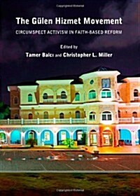 The Gulen Hizmet Movement : Circumspect Activism in Faith-Based Reform (Hardcover, Unabridged ed)