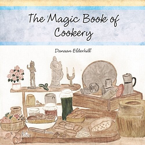 The Magic Book of Cookery: Danaan Elderhill (Paperback)