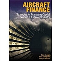 Aircraft Finance: Strategies for Managing Capital Costs in a Turbulent Industry (Hardcover)