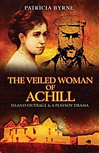 The Veiled Woman of Achill: Island Outrage & a Playboy Drama (Paperback)