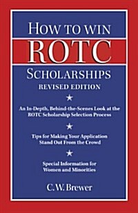 How to Win ROTC Scholarships: An In-Depth, Behind-The-Scenes Look at the ROTC Scholarship Selection Process (Paperback, Revised)